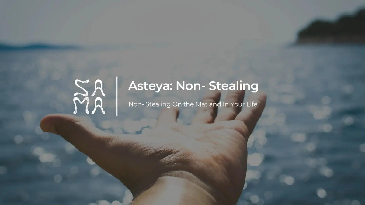 Asteya: The Practice of Non-Stealing in Yoga and Everyday Life │ Sama Yoga House - Sama Yoga House