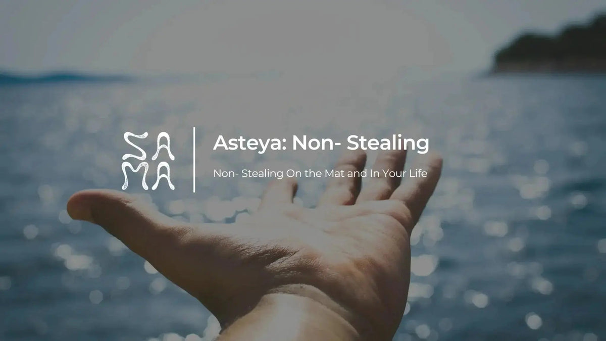 Asteya: The Practice of Non-Stealing in Yoga and Everyday Life │ Sama Yoga House - Sama Yoga House