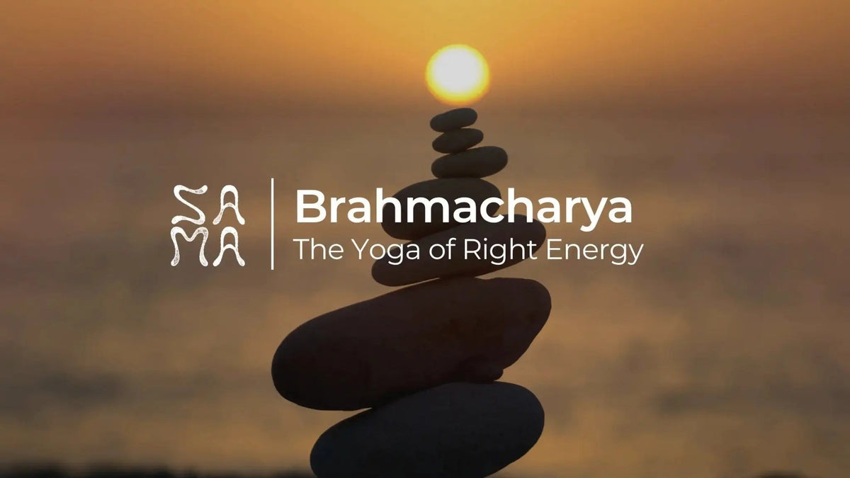 Brahmacharya: The Yoga of Right Energy | Sama Yoga House - Sama Yoga House