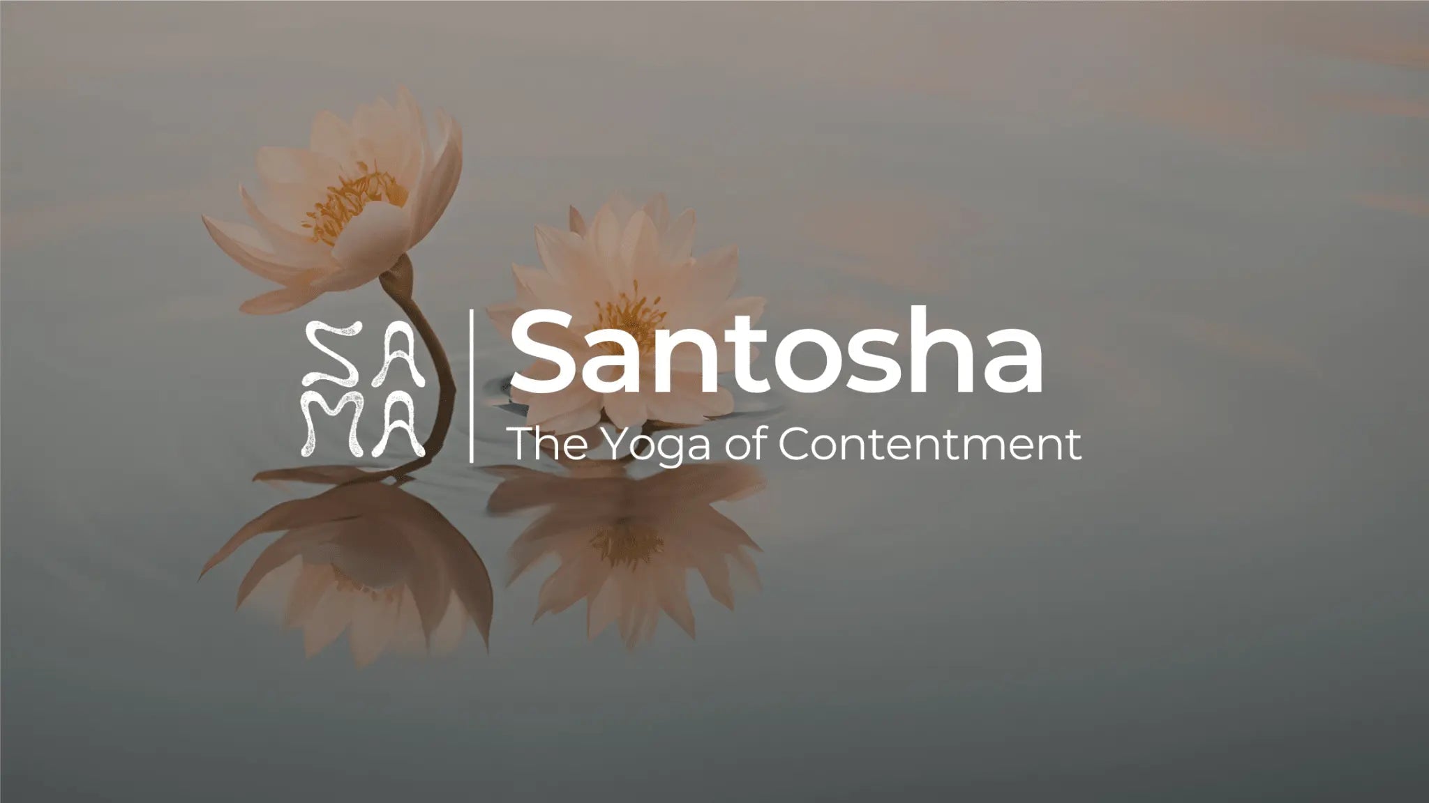 Santosha: The Yoga of Contentment  │ Sama Yoga House - Sama Yoga House