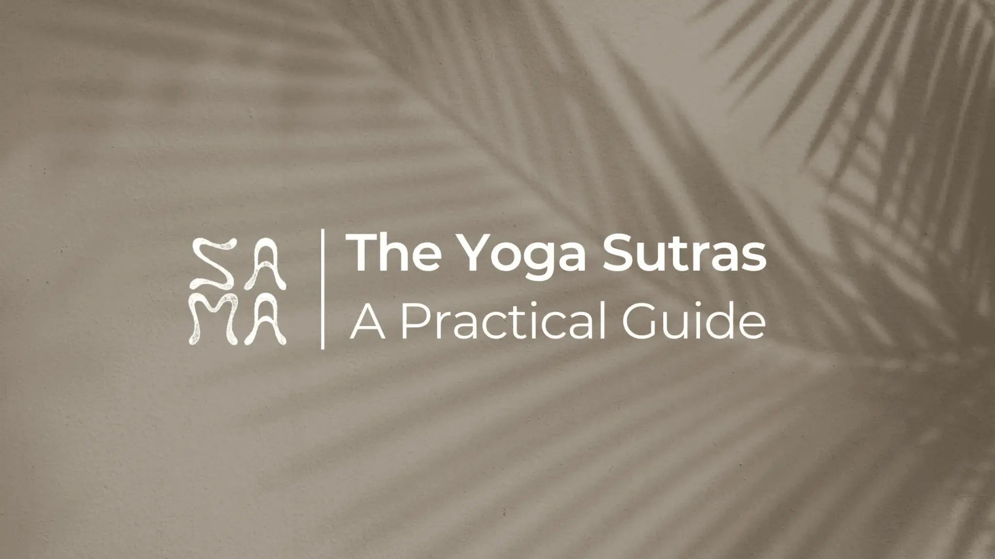 The Yoga Sutras of Patanjali: A Practical Guide│Sama Yoga House - Sama Yoga House